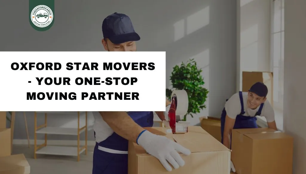 Oxford Star Movers - Your One-Stop Moving Partner