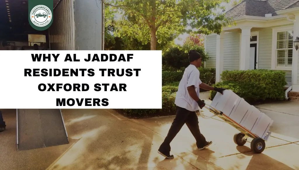 Why Al Jaddaf Residents Trust Oxford Star Movers
