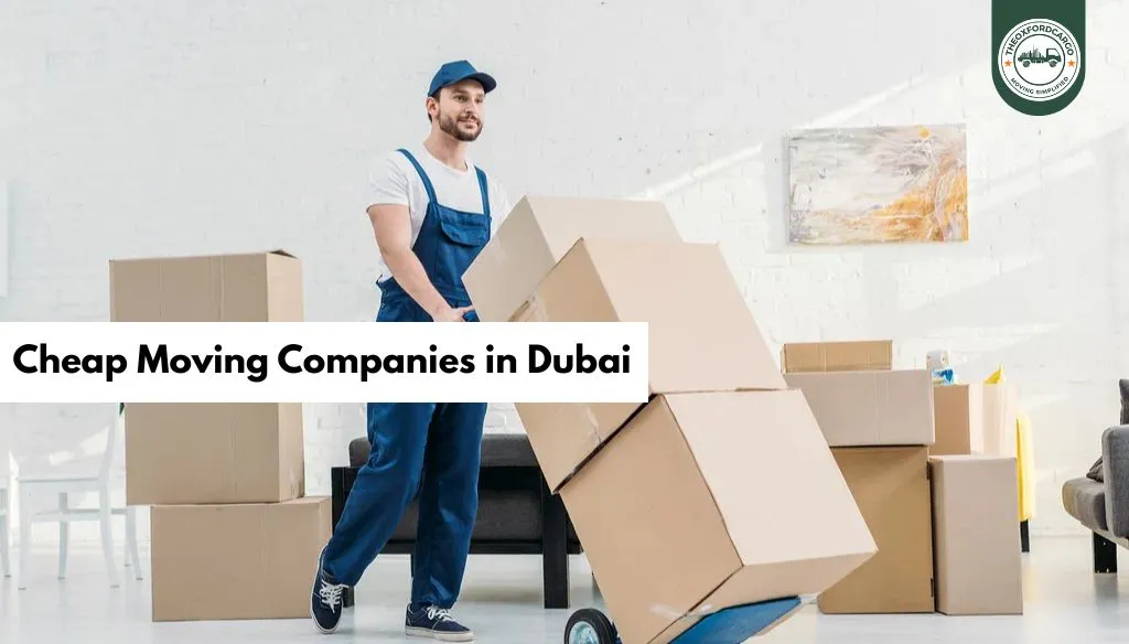 Cheap Moving Companies in Dubai – Oxford Star Movers’ Complete Relocation Guide