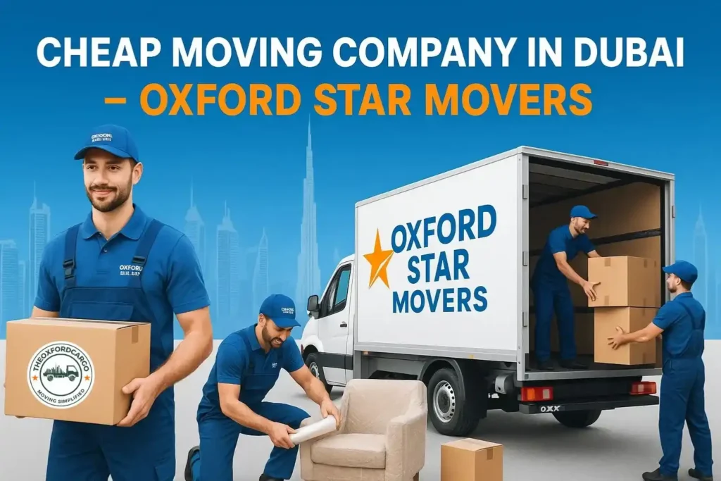 Cheap Moving Company Dubai – Oxford Star Movers Provides Affordable, Reliable Relocation