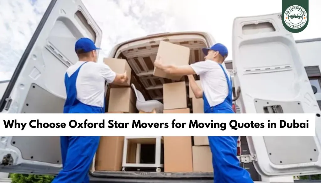 Why Choose Oxford Star Movers for Moving Quotes in Dubai