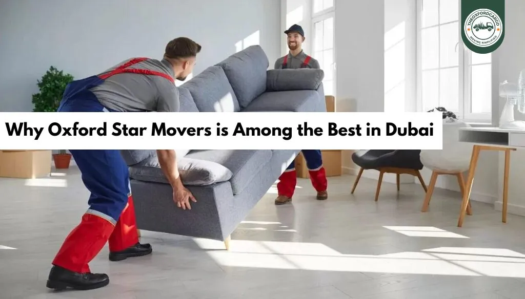Why Oxford Star Movers is Among the Best in Dubai